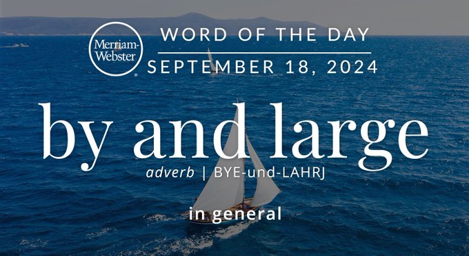 Merriam-Webster Word of the Day September 18, 2024 'by and large' adverb | BYE-und-LARGE "in general" Background Image: A sailboat