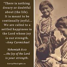 suffolkvicar's tweet image. #ToPray
There is nothing dreary or doubtful about (the life).  It is meant to be continually joyful... we are called to a settled happiness in the Lord whose joy is our strength.
(Amy Carmichael)
Nehemiah 8:10
the Joy of the Lord is your strength.