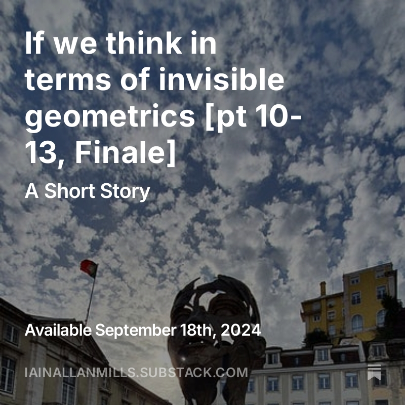 If we think in terms of invisible geometrics [pt 10-13, Finale] open.substack.com/pub/iainallanm…