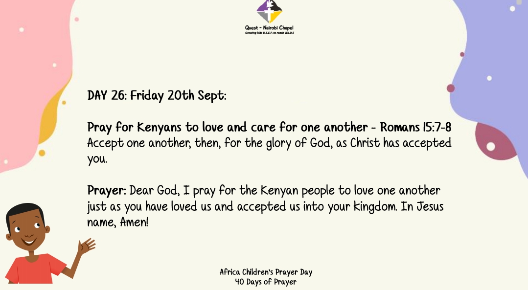 NairobiChapel's tweet image. 40 DAYS OF PRAYER
AFRICA CHILDREN&apos;S PRAYER DAY
DAY 26
Romans 15:7-8

PRAYER:
Dear God, I pray for the Kenyan people to love one another just as you have loved us and accepted us into your kingdom. 

In Jesus name, Amen!

#AfricaChildrensPrayerDay #TimeForNextGen