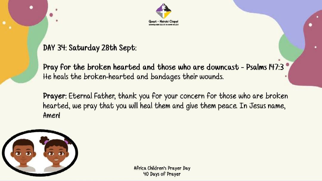 NairobiChapel's tweet image. 40 DAYS OF PRAYER
AFRICA CHILDREN&apos;S PRAYER DAY
DAY 34
Psalms 147:3

PRAYER:
Eternal Father, thank you for your concern for those who are broken hearted, we pray that you will heal them and give them peace. 

In Jesus name, Amen

#AfricaChildrensPrayerDay #TimeForNextGen
