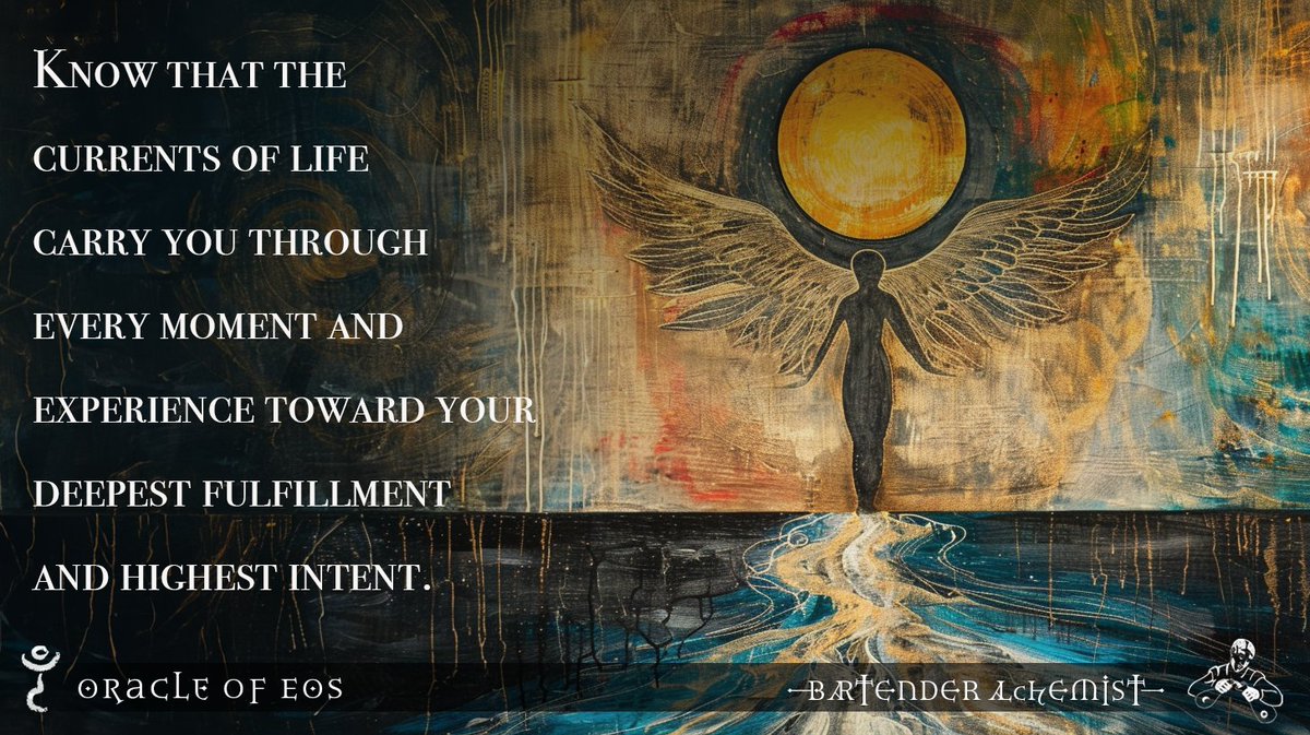 Know that the currents of life carry you through every moment and experience toward your deepest fulfillment and highest intent.