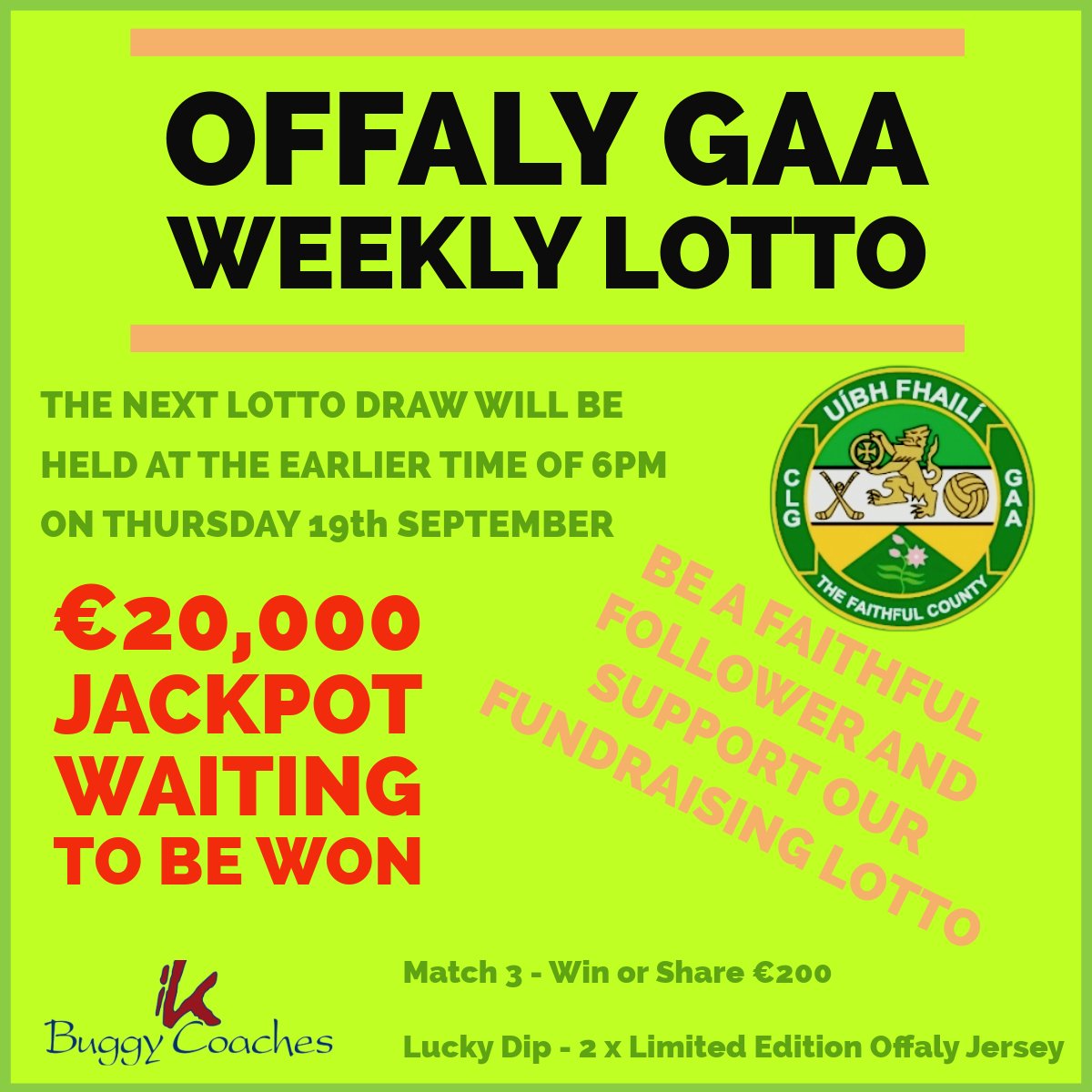 𝙁𝙖𝙞𝙩𝙝𝙛𝙪𝙡 𝙁𝙤𝙡𝙡𝙤𝙬𝙚𝙧𝙨 𝙇𝙤𝙩𝙩𝙤 

Jackpot: €2⃣0⃣,0⃣0⃣0⃣
Match 3: €4⃣0⃣0⃣

The lucky Dip Winners will receive a limited edition Offaly top. All of the Offaly All-Star names in both hurling and football are emblazoned around the top.

The balls will be drawn by