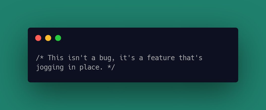 CodeLaughs's tweet image. /* This isn&apos;t a bug, it&apos;s a feature that&apos;s jogging in place. */ #ProgrammingHumour #ProgrammingHumor #codingjoke