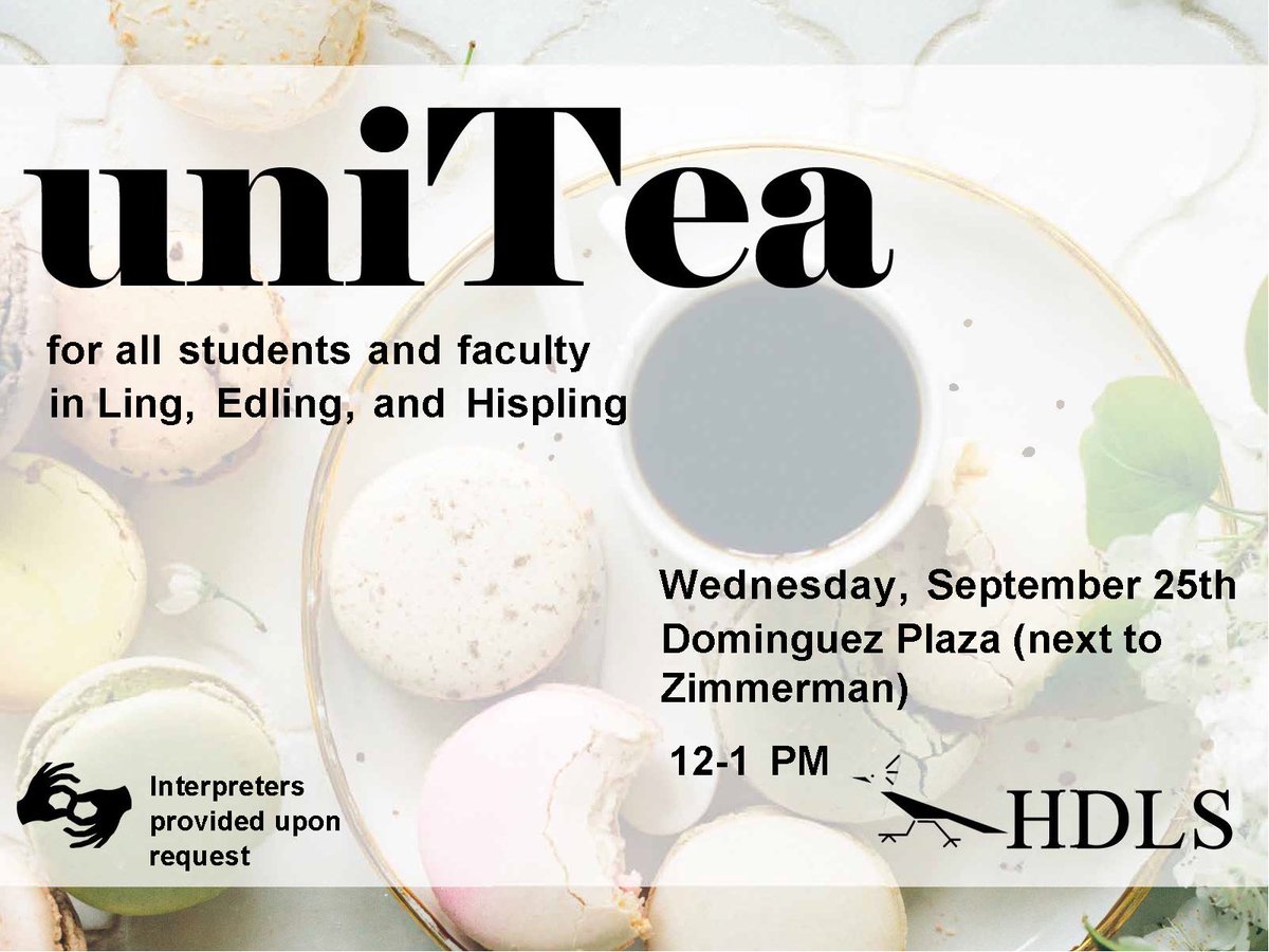 #HDLS is holding a UniTea on Wed 9/25 from 12-1p in the Dominguez Plaza (Next to Zimm). This is a space for all Linguistics, EdLing, and HispLing students and faculty to socialize. ASL interpreters are available upon request. Please email hdls@unm.edu as soon as possible!