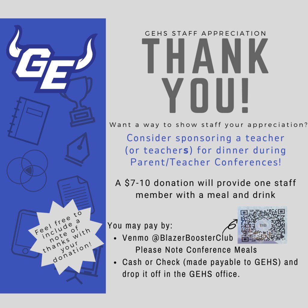 We are gearing up for the upcoming Parent Teacher Conferences happening Oct 16/17. We are planning to provide a meal for the teachers as they spend a couple of long days here at GEHS. Please consider showing your appreciation by making a donation to the meal fund.