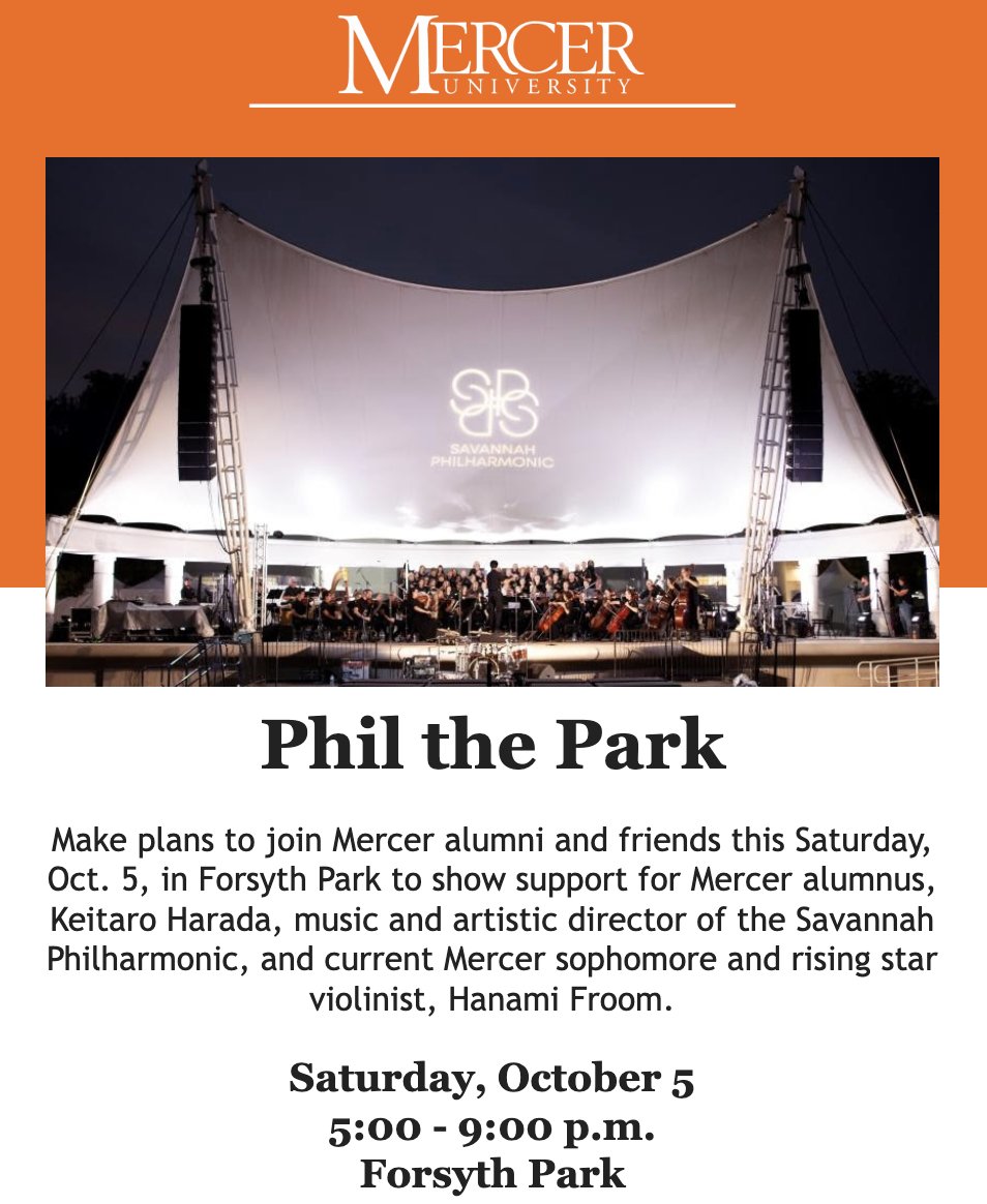 khconductor's tweet photo. #PhilThePark @ Forsyth Park
Make plans to join Mercer alumni and friends this Saturday, Oct. 5, in Forsyth Park to show support for Mercer alumnus, Keitaro Harada, music and artistic director of the Savannah Philharmonic, and current Mercer sophomore and rising star violinist, Hanami Froom.
Saturday, October 5
Forsyth Park
@MercerYou @SavPhilharmonic