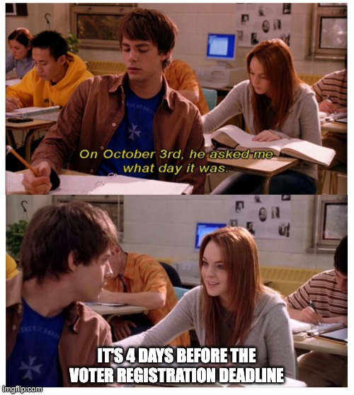 On #MeanGirlsDay we register to vote! 💅 Only 4 days left to register or make changes to your registration so you're ready to vote during Early Voting (Oct 16-31) or on Election Day (Nov 5).