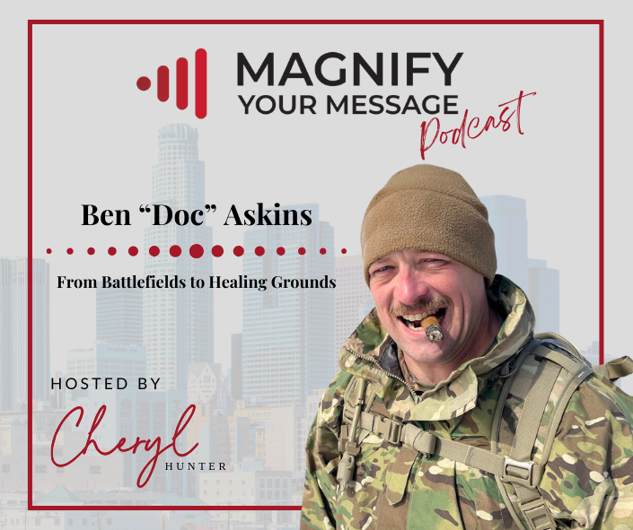 Sometimes you find your calling in life by the things you love and enjoy...and sometimes it's by the things that break your heart.

Join me in today's moving episode of the Magnify Your Message podcast with Ben "Doc" Askins.