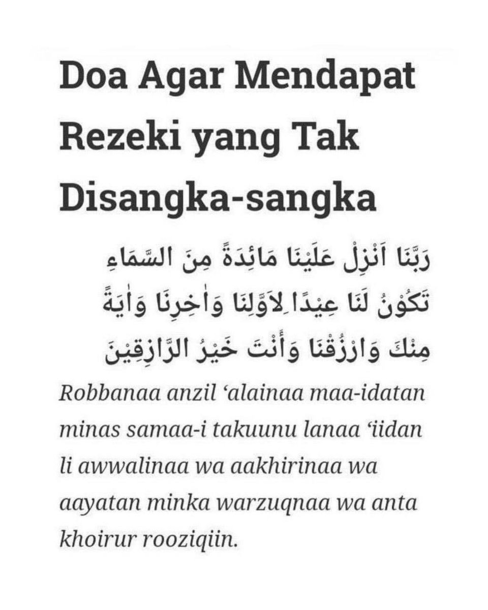 Amalkan doa ini setiap hari :

Ya Allah, lancarkanlah segala urusanku untuk hari ini dan hari-hari yang mendatang. Limpahkanlah dengan rezekiMu yang luas dan perindahkan dengan ikatan silaturahim yang baik. Aamiin..