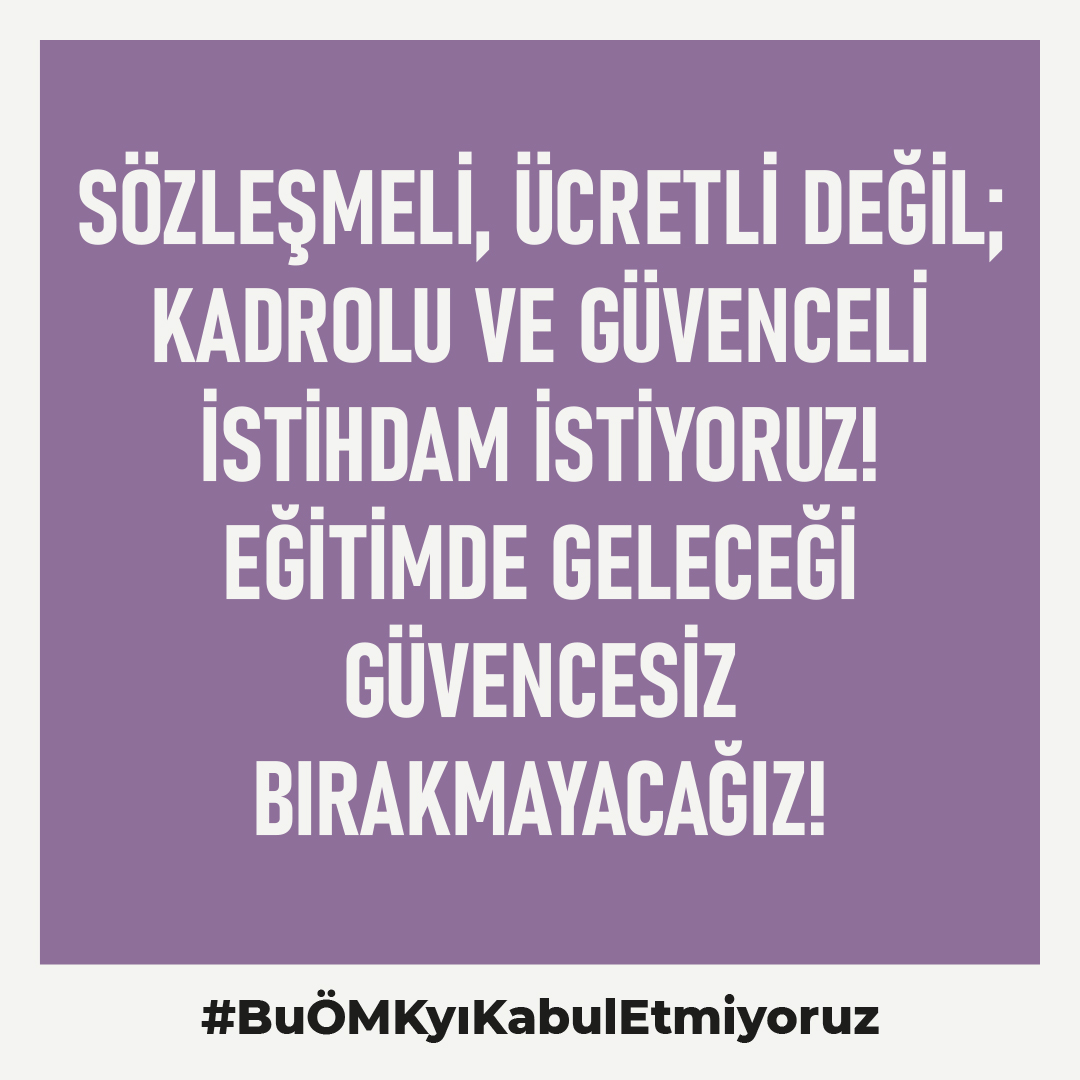 Sözleşmeli, ücretli değil; kadrolu ve güvenceli istihdam istiyoruz! 
Eğitimde geleceği güvencesiz bırakmayacağız!
#BuÖMKyıKabulEtmiyoruz