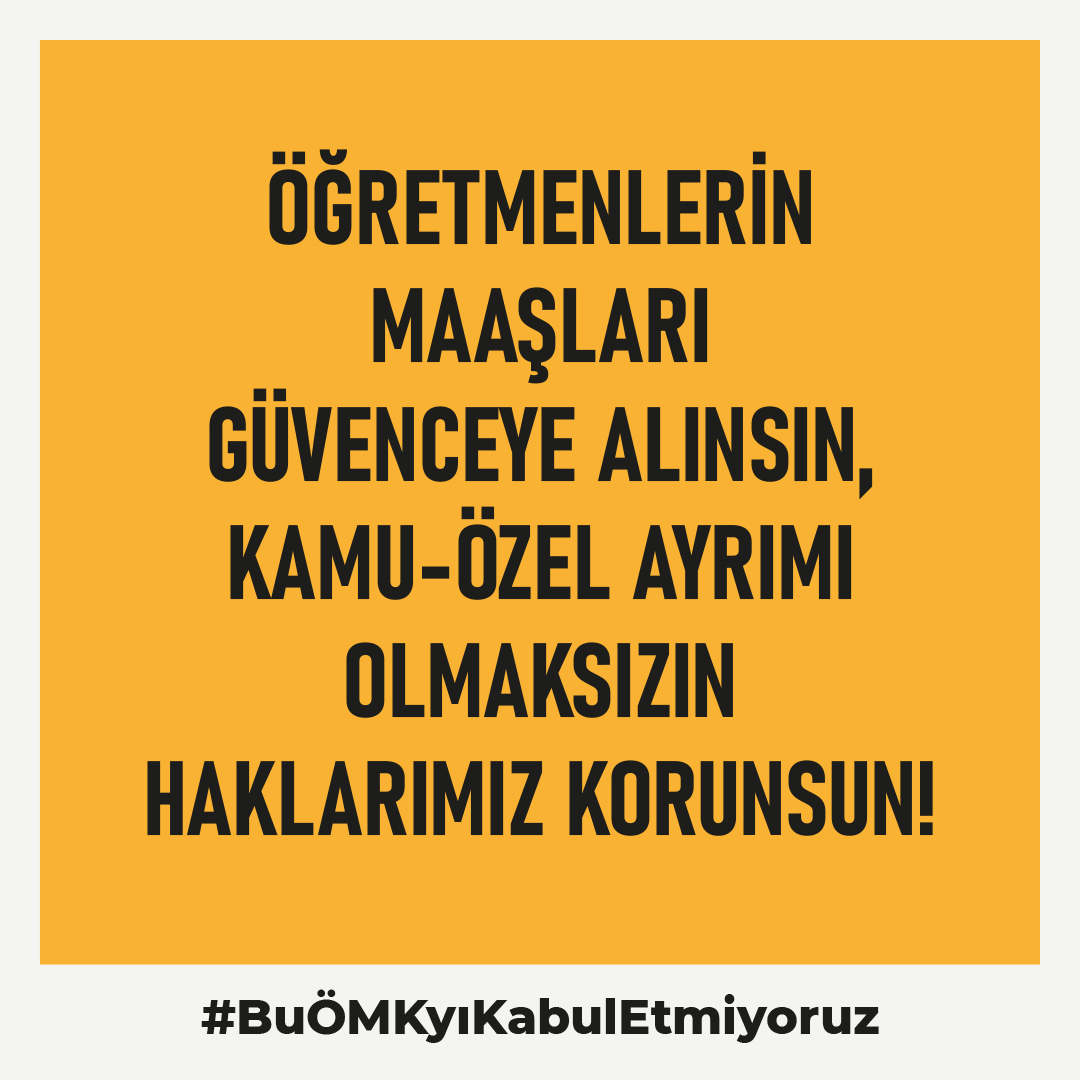 Öğretmenlerin maaşları güvenceye alınsın, kamu-özel ayrımı olmaksızın haklarımız korunsun!
#BuÖMKyıKabulEtmiyoruz