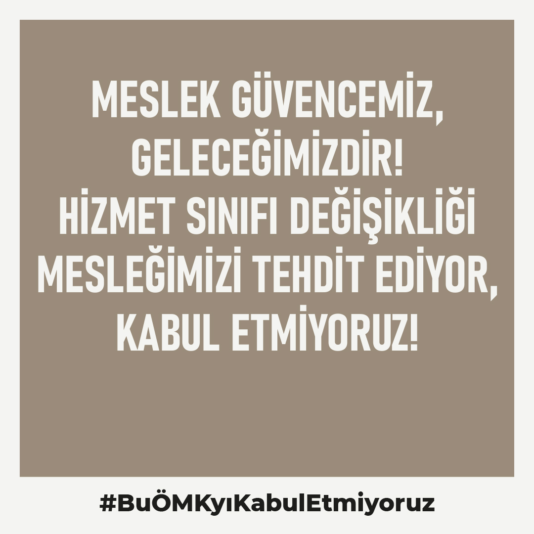 Meslek güvencemiz, geleceğimizdir! 
Hizmet sınıfı değişikliği mesleğimizi tehdit ediyor, kabul etmiyoruz!
#BuÖMKyıKabulEtmiyoruz