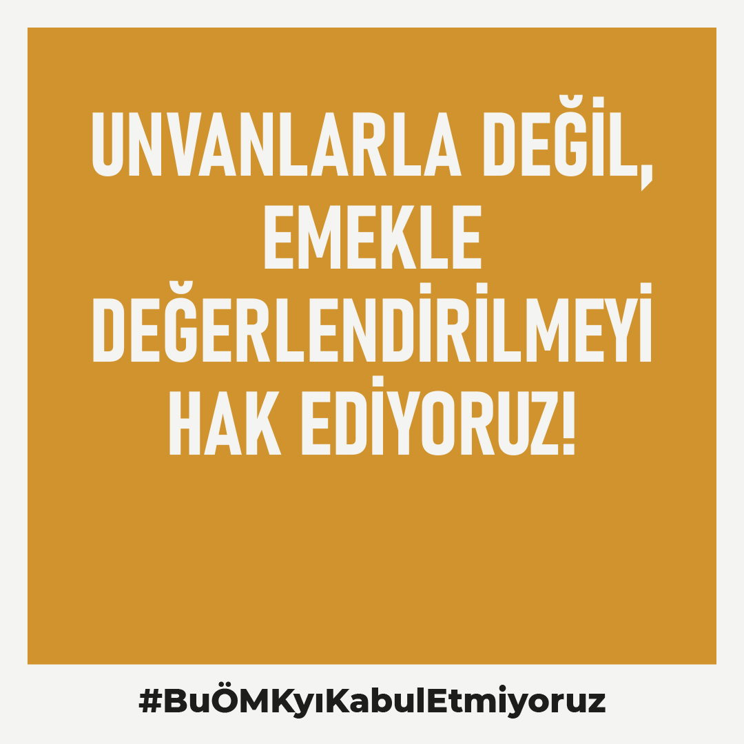 Unvanlarla değil, emekle değerlendirilmeyi hak ediyoruz! 
#BuÖMKyıKabulEtmiyoruz