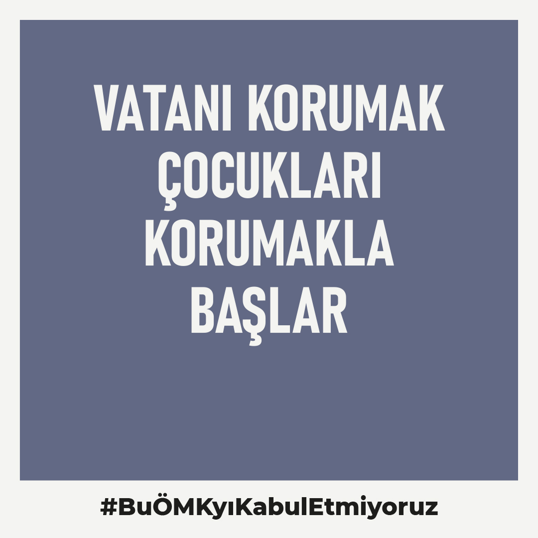 Vatanı korumak çocukları korumakla başlar.
#BuÖMKyıKabulEtmiyoruz