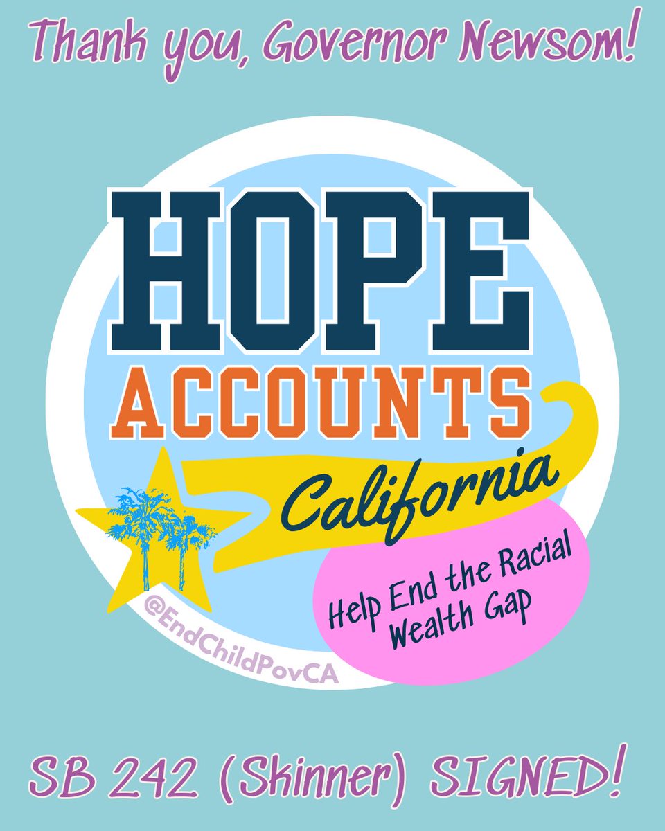 End Child Poverty CA powered by GRACE (@endchildpovca) on Twitter photo ⭐️Thank you <a href="/CAgovernor/">Governor Gavin Newsom</a> for signing #SB242 (<a href="/NancySkinnerCA/">Nancy Skinner</a>). It makes #HOPEAccounts even more effective at helping to end the racial wealth gap.
HOPE Accounts are #BabyBonds savings accounts that California will offer to youth who lost a parent to #COVID19 & others. #CALeg ⭐️Thank you <a href="/CAgovernor/">Governor Gavin Newsom</a> for signing #SB242 (<a href="/NancySkinnerCA/">Nancy Skinner</a>). It makes #HOPEAccounts even more effective at helping to end the racial wealth gap.
HOPE Accounts are #BabyBonds savings accounts that California will offer to youth who lost a parent to #COVID19 & others. #CALeg