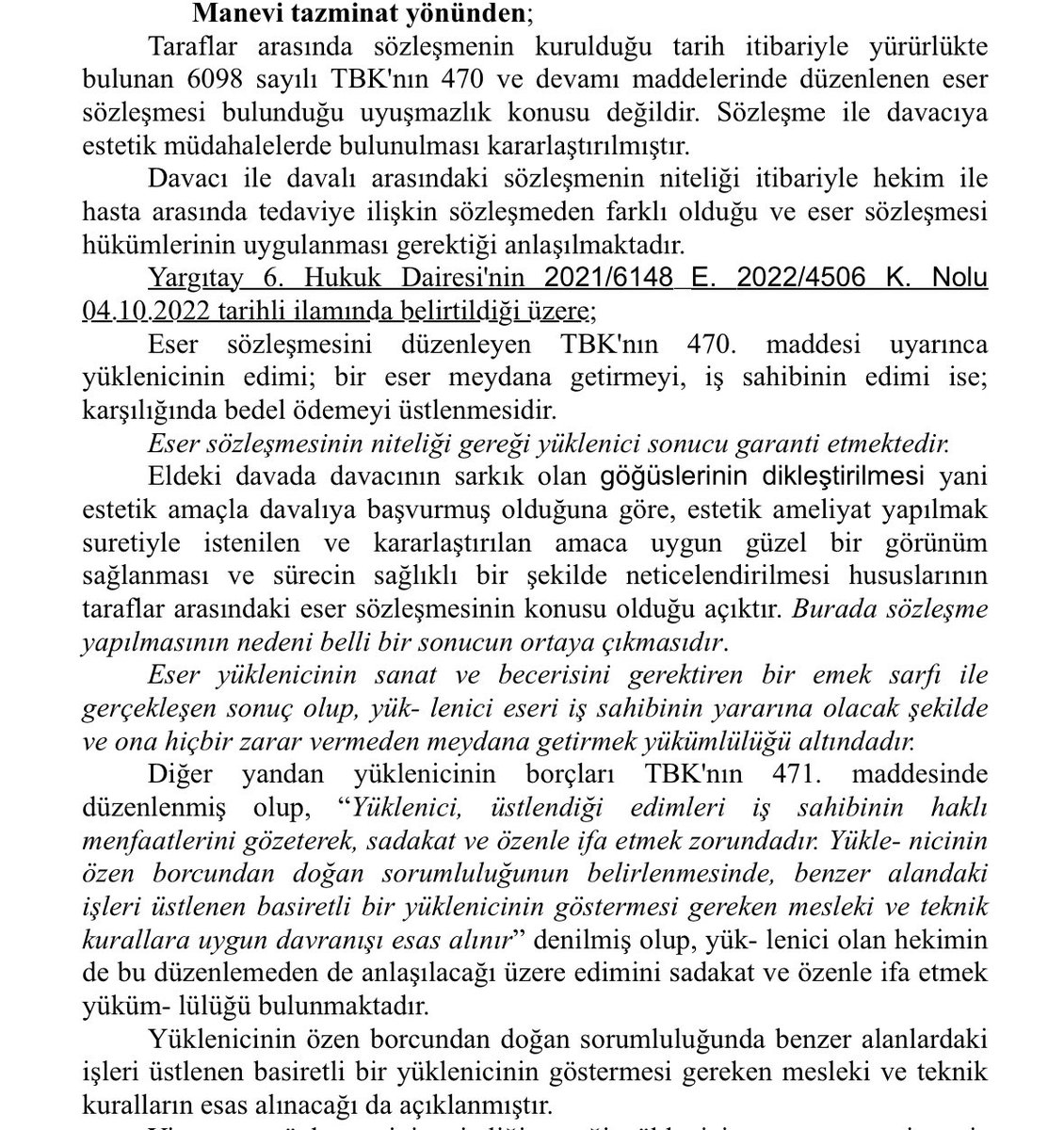 Geçenlerde bir dosyamızda verilen İstinaf kararını paylaşıyorum.

Karar özeti; estetik operasyonlar eser sözleşmesi niteliğindedir. Yüklenici’nin (Doktor’un) sonucu garanti etmesi gerekmektedir. 

İstanbul BAM 3 HD 2024/188 E 2024/2259 K