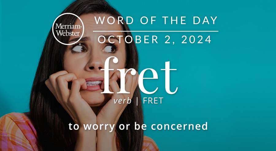 Merriam-Webster Word of the Day October 2, 2024 'fret' verb | FRET "to worry or to be concerned" Background Image: A worried person