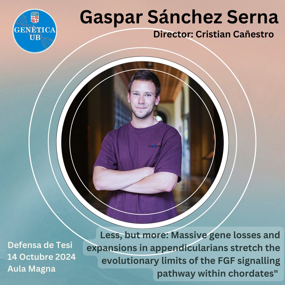 GeneticsUB (@geneticsub) on Twitter photo 🎓 Defensa de la Tesi doctoral de Gaspar Sánchez Serna (director:<a href="/criscanestro/">Cristian Cañestro</a>)
📕 "Less,but more:Massive gene losses and expansions in appendicularians stretch the evolutionary limits of the FGF signalling pathway within chordates"
🗓️14 octubre
⏰11:00
🏫Aula Magna <a href="/BiologiaUB/">Facultat de Biologia UB</a> 🎓 Defensa de la Tesi doctoral de Gaspar Sánchez Serna (director:<a href="/criscanestro/">Cristian Cañestro</a>)
📕 "Less,but more:Massive gene losses and expansions in appendicularians stretch the evolutionary limits of the FGF signalling pathway within chordates"
🗓️14 octubre
⏰11:00
🏫Aula Magna <a href="/BiologiaUB/">Facultat de Biologia UB</a>