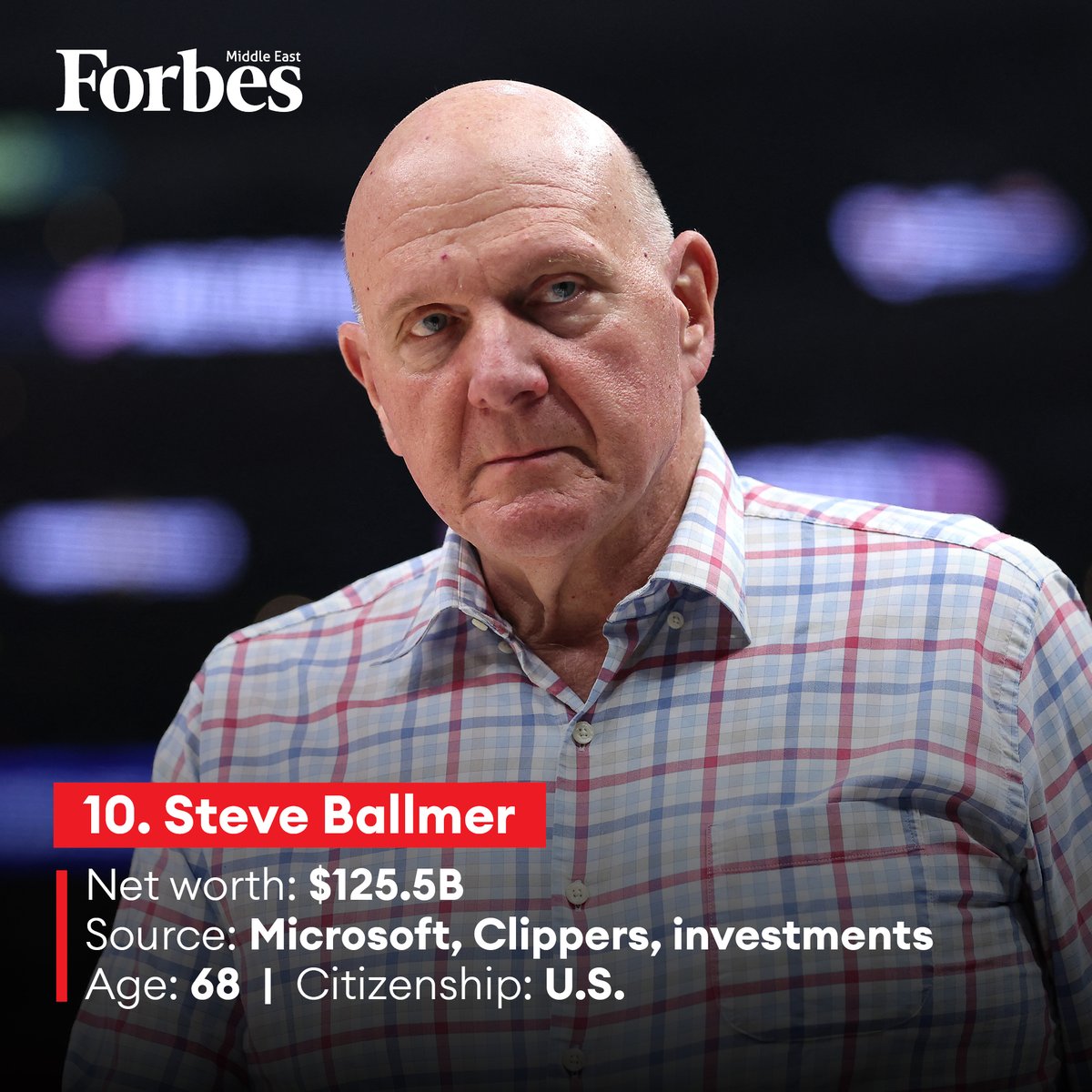 10. Steve Ballmer Net worth: $125.5B Source: Microsoft, Clippers,  investments Age: 68 Citizenship: U.S.