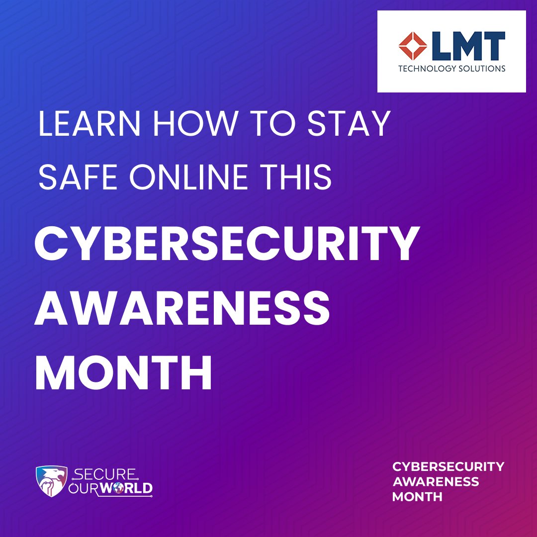 LMT Technology Solutions (@lmttechnology) on Twitter photo October is #CybersecurityAwarenessMonth! There are a lot of different ways that you can stay safe online. Follow us throughout October to learn what you can do to help #SecureOurWorld. October is #CybersecurityAwarenessMonth! There are a lot of different ways that you can stay safe online. Follow us throughout October to learn what you can do to help #SecureOurWorld.