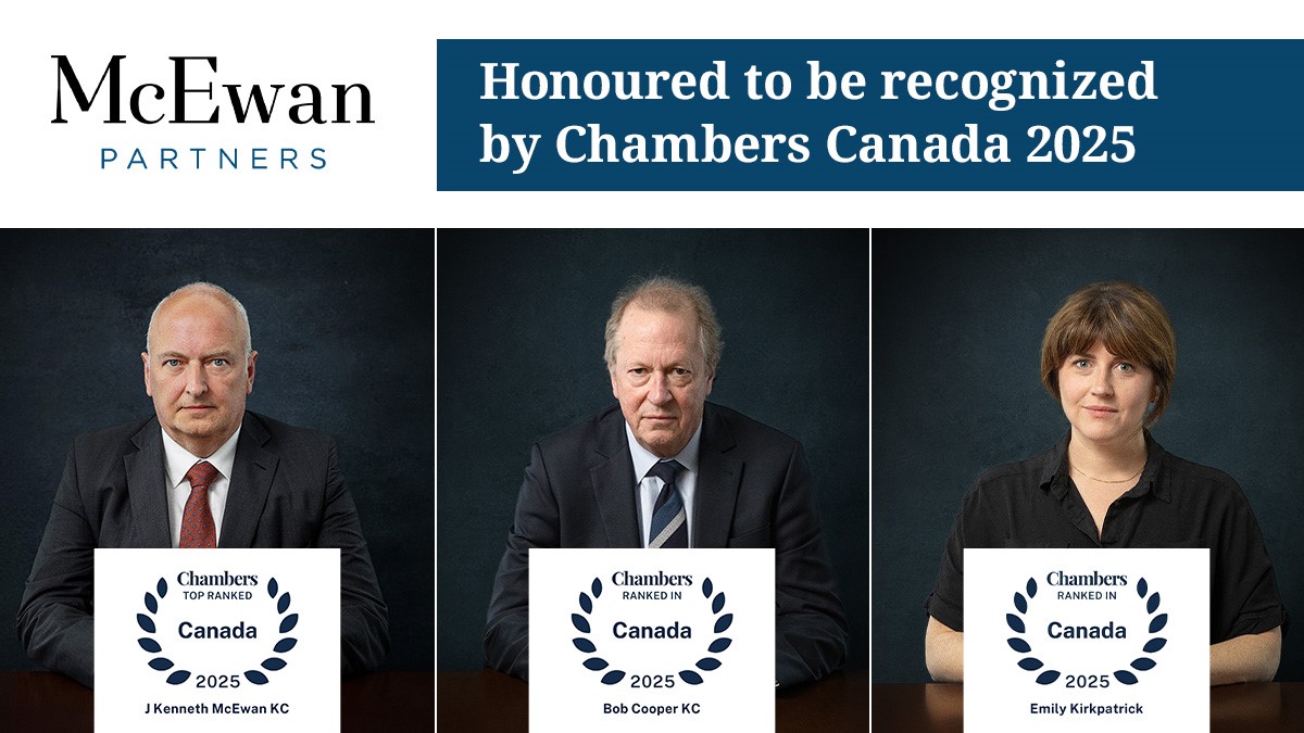 McEwan Partners is pleased to once again be recognized as a leading firm in the area of Litigation: General Commercial – BC in the Chambers Canada 2025 Guide. We are also proud of Ken McEwan, K.C., Bob Cooper, K.C., and Emily Kirkpatrick who have once again been recognized.