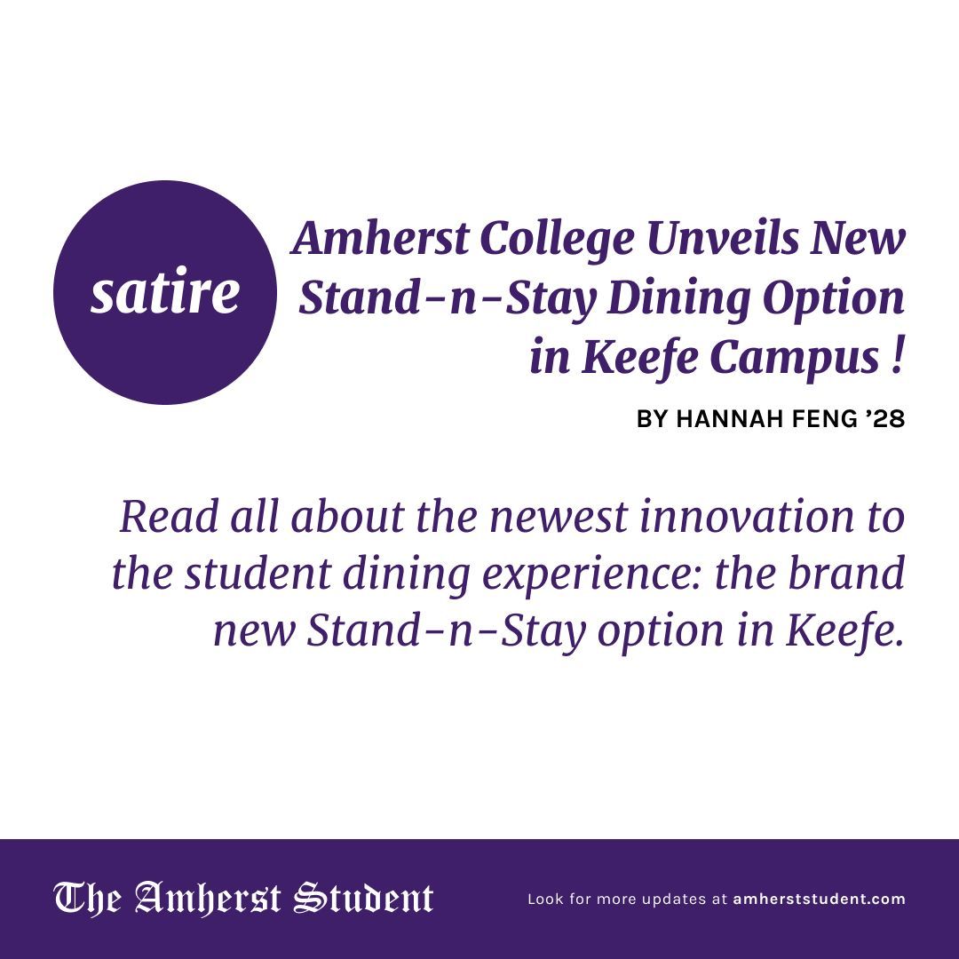 Satire: Amherst College Unveils New Stand-n-Stay Dining Option in Keefe Campus Center!
Read all about the newest innovation to the student dining experience: the brand new Stand-n-Stay option in Keefe.

✍️ Hannah Feng ’28
🔗 buff.ly/47Cr1Bb