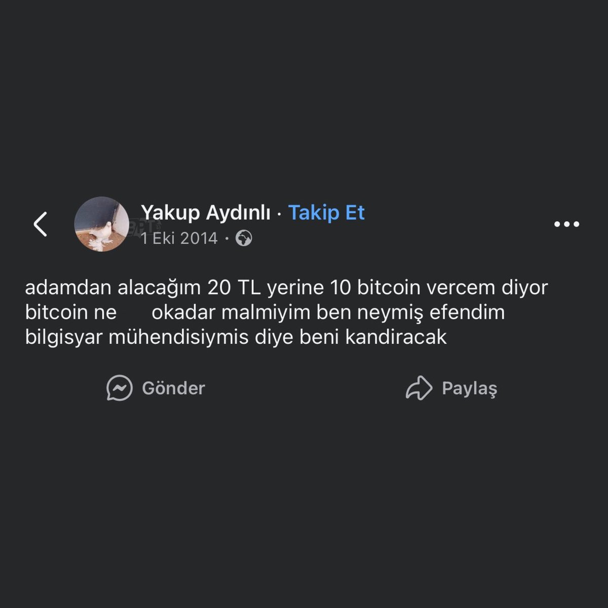 bpthaber's tweet photo. 2014 yılında atılan bir Facebook paylaşımı gündem oldu:

"Adam 20 TL yerine 10 Bitcoin vereceğim diyor, bilgisayar mühendisiymiş diye beni kandıracak." https://t.co/1wKUaICUZa