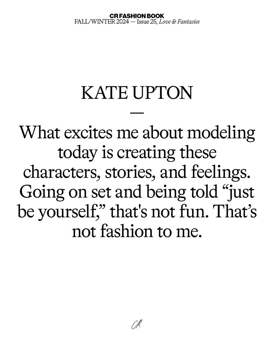 "What excites me about modeling today is creating these characters, stories, and feelings. Going on set and being told 'just be yourself,' that's not fun. That's not fashion to me." - @kateupton 🔗l8r.it/gm5l