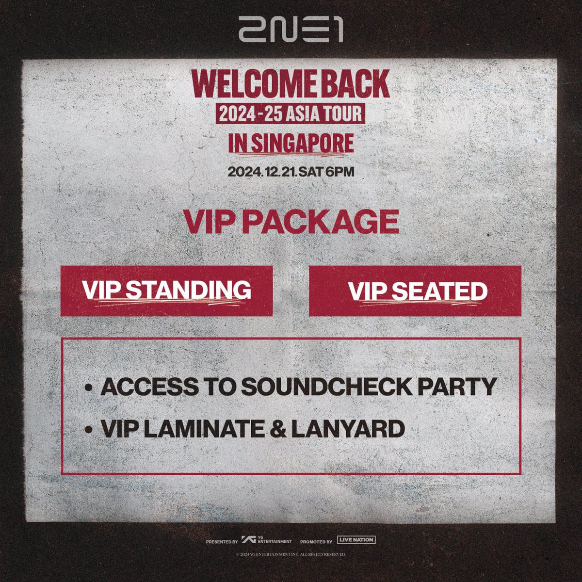 2NE1 SG HTB Services 
2NE1 Asia Tour [Welcome Back]
Ticketmaster SG Ticketing Service

Show Date
2024.12.21 (Sat)

Sale Dates
Livenation Presale - 2024.10.08 (Tue) 2PM
General Sale - 2024.10.09 (Wed) 2PM

🎟 HTB Service Fee
- VIP / RM250
- Other CAT / RM200
💯Fully refundable if