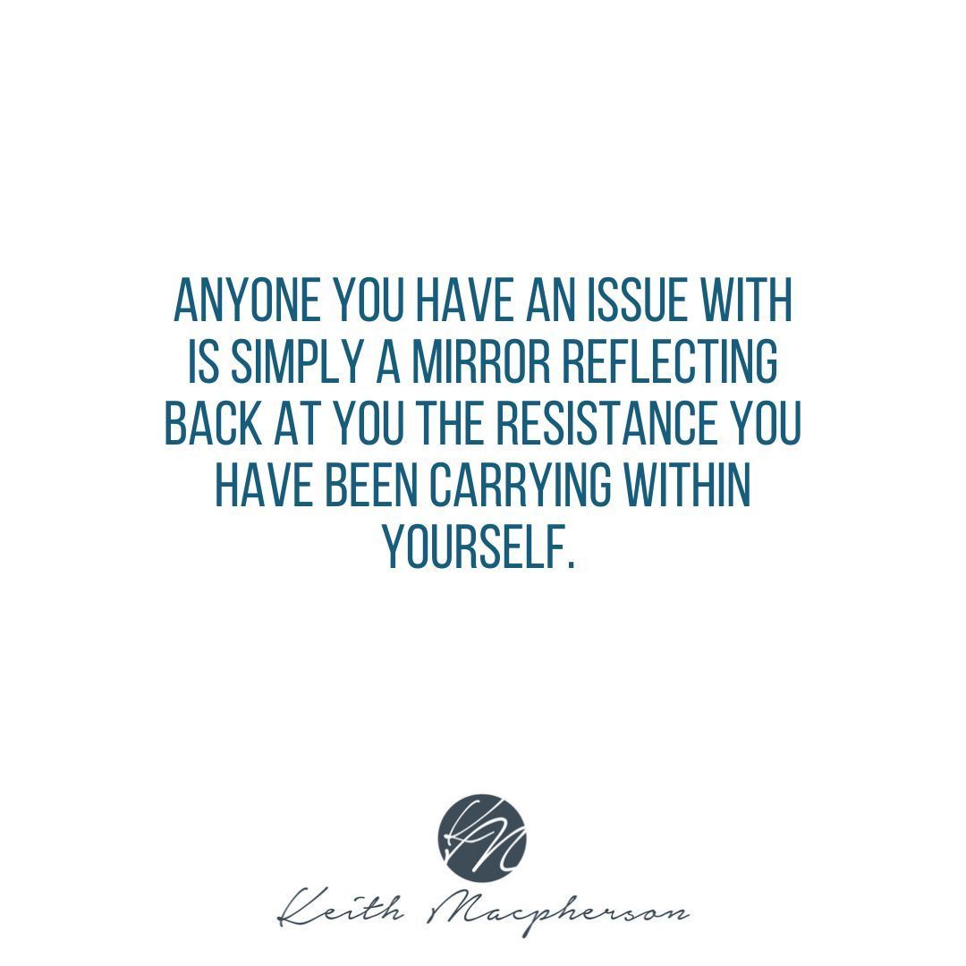 keithmmac's tweet image. Anyone you have an issue with is simply a mirror reflecting back at you the resistance you have been carrying within yourself. #MirrorsOfSelf #InnerReflection #ReleaseResistance #SelfAwareness