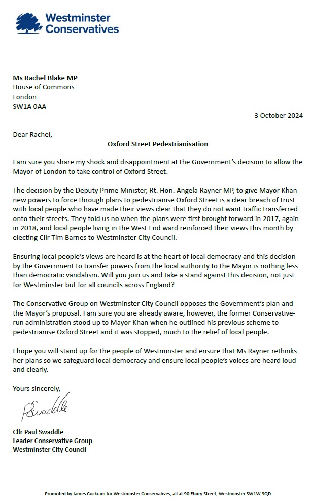 As Leader of &lt;a href=&#34;/CityWestminster/&#34;&gt;Westminster City Council&lt;/a&gt; Conservative Group  I have written to &lt;a href=&#34;/RNBlake/&#34;&gt;Rachel Blake&lt;/a&gt; MP to ask her to stand up for the people of Westminster &amp;amp; speak out against the undemocratic pedestrianisation of Oxford street by &lt;a href=&#34;/MayorofLondon/&#34;&gt;Mayor of London, Sadiq Khan&lt;/a&gt;.  #oxfordstreet #marylebone #soho #fitzrovia #mayfair
