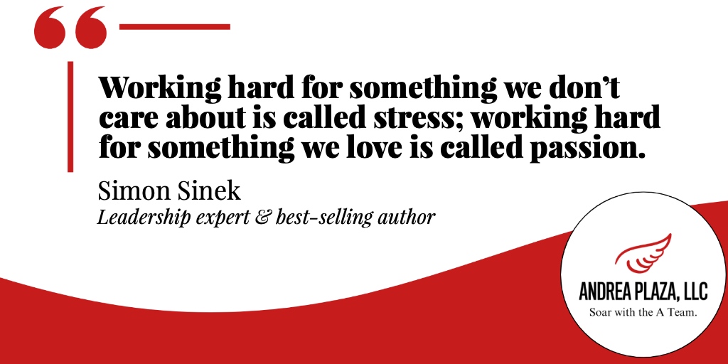 Stress or passion? The difference is in what we work for. When we love what we do, hard work fuels our passion! 💪❤️
 #SimonSinek #Leadership #PRLife #AndreaPlazaPR