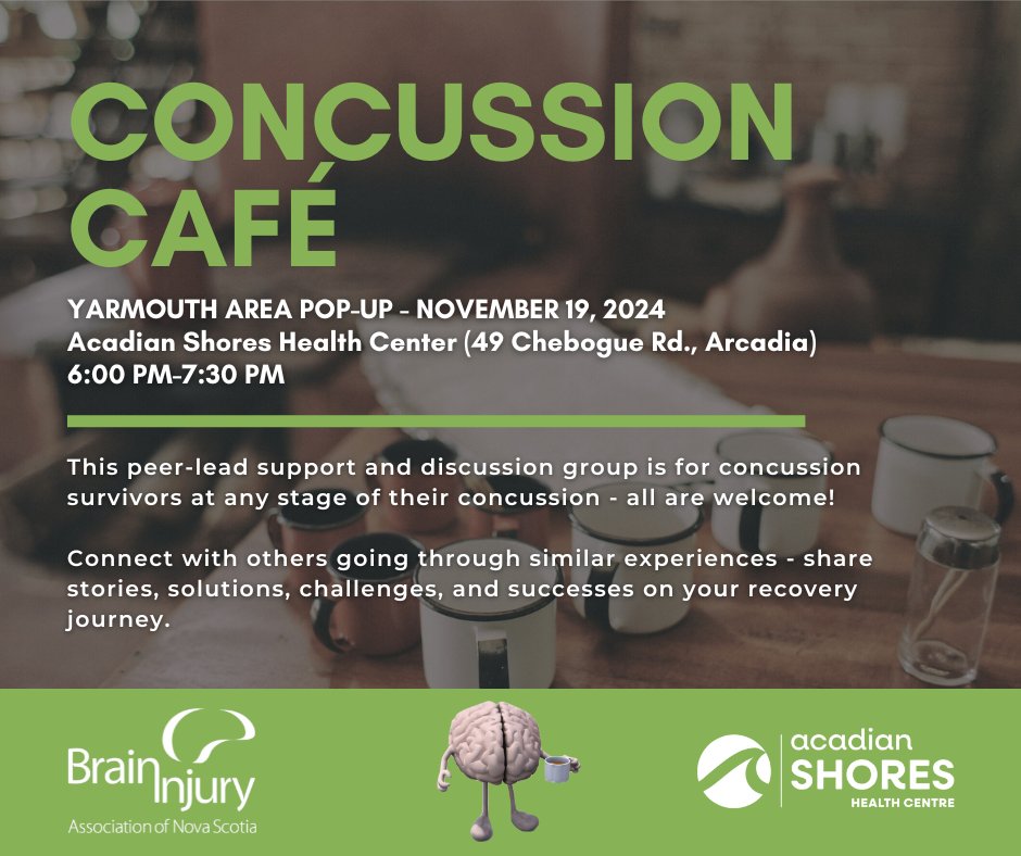 FOR YARMOUTH AREA SURVIVORS AND FAMILIES: Join us for another in-person pop-up of our popular Concussion Cafe group in partnership with Acadian Shores Health Centre -  November 19th from 6-7:30 PM at 49 Chebogue Rd., Arcadia. Register/RSVP free now - braininjuryns.com/cafe