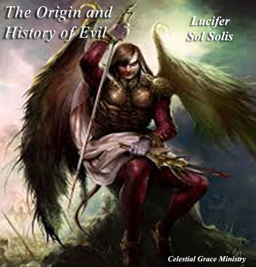 The Origin and History of Evil:  celestialgrace.org/evil_history.h…