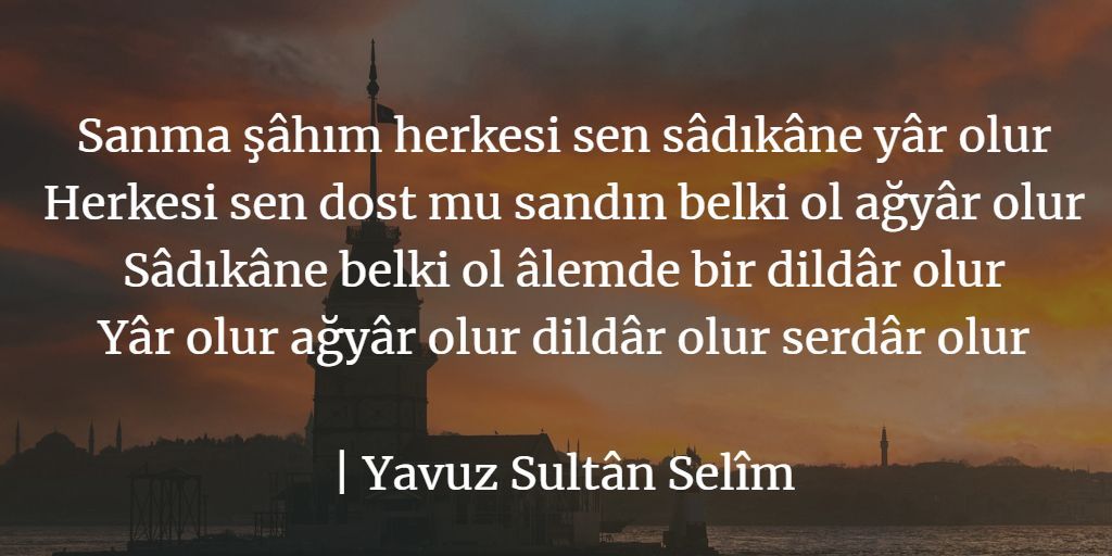 ziyaugurtr's tweet photo. Sanma şâhım herkesi sen sâdıkâne yâr olur
Herkesi sen dost mu sandın belki ol ağyâr olur
Sâdıkâne belki ol âlemde bir dildâr olur
Yâr olur ağyâr olur dildâr olur serdâr olur

| Yavuz Sultân Selîm https://t.co/WAjFRkNxji
