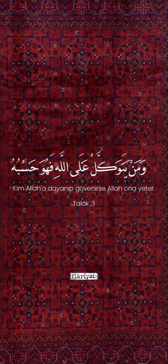 "Kim Allâh'â dayanıp güvenirse, Allâh ona yeter."

Talak, 3