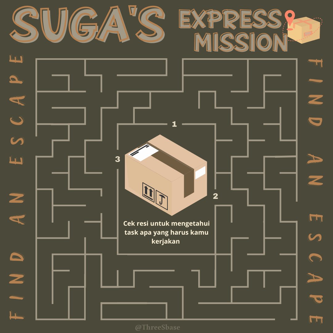 ThreeSbase's tweet photo. #3S_Games | 🚧 FIND AN ESCAPE 🚧

Cari jalan menuju Tujuan yang berada di tengah labirin. Setelah itu, kerjakan Task sesuai dengan Access yang dilewati. Task dapat dilihat pada Resi Pengiriman! Let's Go 🔥🔥

SUGA EXPRESS MISSION
#1stAnniversaryof3S 

– playlist next tweet – https://t.co/1lcuInwwHi