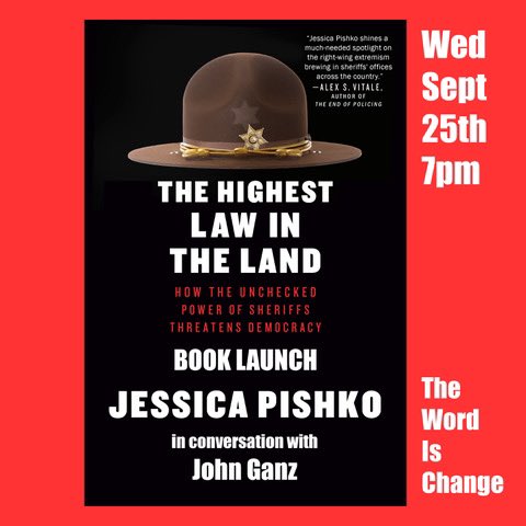 Word Is Change (@thewordischange) on Twitter photo 9/25 at 7pm Jessica Pishko <a href="/JessPish/">Jessica Pishko</a> launches The Highest Law in the Land investigating the impunity with which sheriffs police their communities, alongside the troubling role they play in American life, law enforcement, and, increasingly, national politics. (with John Ganz) 9/25 at 7pm Jessica Pishko <a href="/JessPish/">Jessica Pishko</a> launches The Highest Law in the Land investigating the impunity with which sheriffs police their communities, alongside the troubling role they play in American life, law enforcement, and, increasingly, national politics. (with John Ganz)