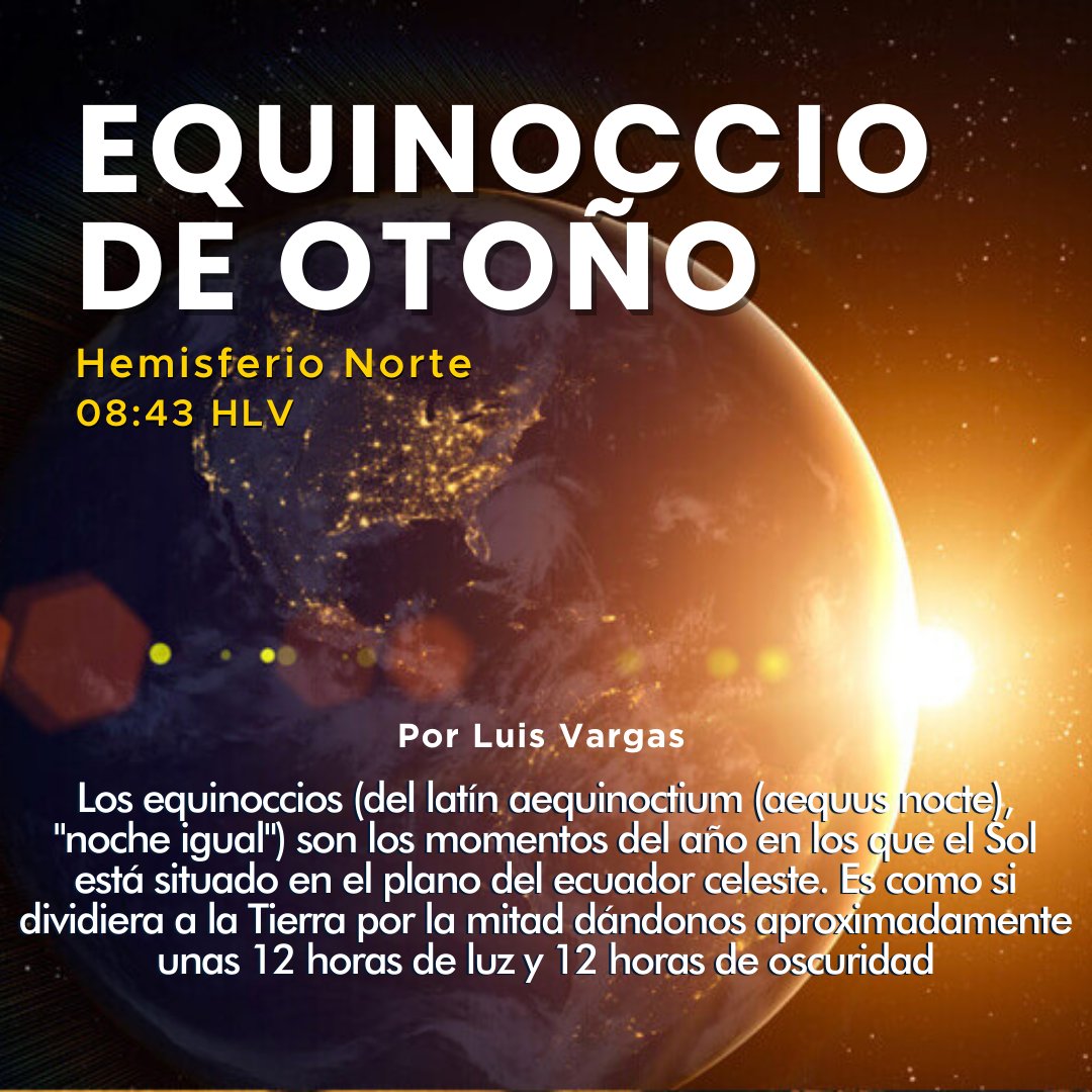 Meteovargas's tweet photo. Hoy #22Sep a las 08:43 HLV será el equinoccio de otoño para nuestro hemisferio norte y primavera en el sur. Los equinoccios (del latín aequinoctium (aequus nocte), "noche igual") son los momentos del año en los que el Sol está situado en el plano del ecuador celeste con respecto a nuestro planeta. Es como si dividiera a la Tierra por la mitad dándonos aproximadamente unas 12 horas de luz y 12 horas de oscuridad.

Esta estación durará aproximadamente 89 días y 21 horas, terminando el 21 de diciembre con el comienzo del invierno. En Venezuela como no tenemos ninguna de las cuatro estaciones, seguiremos con nuestro período lluvioso habitual y las altas temperaturas de la época.

El hecho de que la declinación solar no incida ya perpendicularmente sobre el territorio nacional, no quiere decir que ya no habrá calor como por arte de magia. Sus efectos aún se harán sentir tal y como cuando incidía sobre aguas del Caribe a principios de agosto. Históricamente en nuestro país las altas temperaturas de esta época comienzan a descender "progresivamente" a mediados de octubre, con ciertas variaciones durante las jornadas donde haya nubosidad y lluvias que ayuden atenuar el calor, además de la dinámica atmosférica que se vaya presentando.