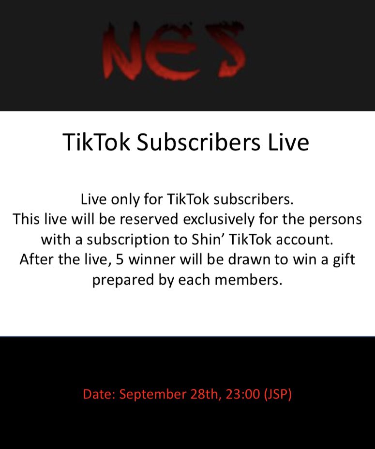 📢 [TikTok Subscribers Live] 

ℹ️ How to participate? 
-Download TikTok app
-Go on Shin’s TikTok account 
-Get your subscription before the live start. 

🎁5 winners will be selected after the live to win one gift of one member 

#NES #TikTokLIVE #Nester