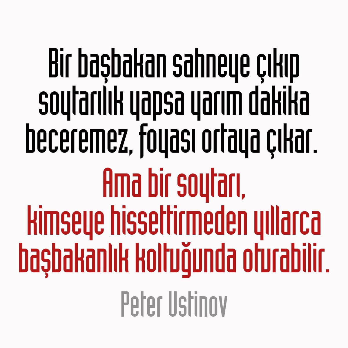 Dede38__'s tweet photo. Bir başbakan sahneye çıkıp soytarılık yapsa yarım dakika beceremez, foyası ortaya çıkar. Ama bir soytarı, kimseye hissettirmeden yıllarca başbakanlık koltuğunda oturabilir. / Peter Ustinov

#PeterUstinov #Soytarı #Başbakan #Foya https://t.co/xaoZWypKfm