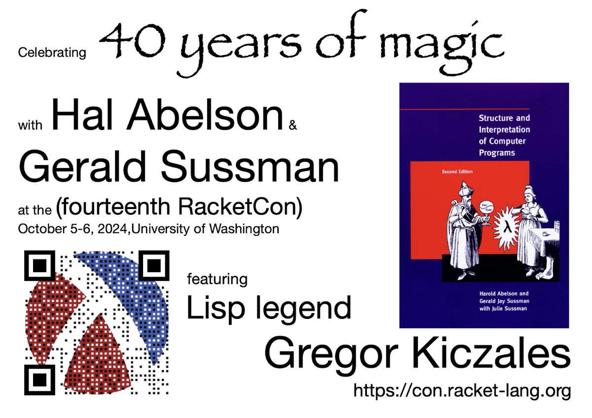Celebrating  40 years of magic
with Hal Abelson &amp; Gerald Sussman

at the (fourteenth RacketCon) 
October 5-6, 2024,University of Washington 
Featuring Lisp legend Gregor Kiczales 

con.racket-lang.org