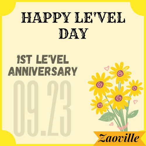 Happy 1st Anniversary Le'vel🌻