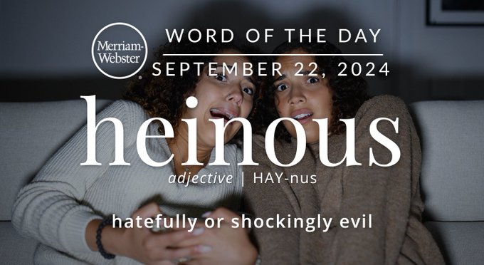 Merriam-Webster Word of the Day September 22, 2024 'heinous' adjective "hatefully or shockingly evil" Background Image: Two friends watching a scary movie 
