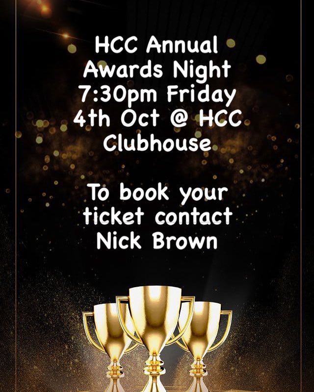 HCC Annual Awards Night
7:30pm Friday 4th Oct @ HCC Clubhouse

To book your ticket contact Nick Brown!