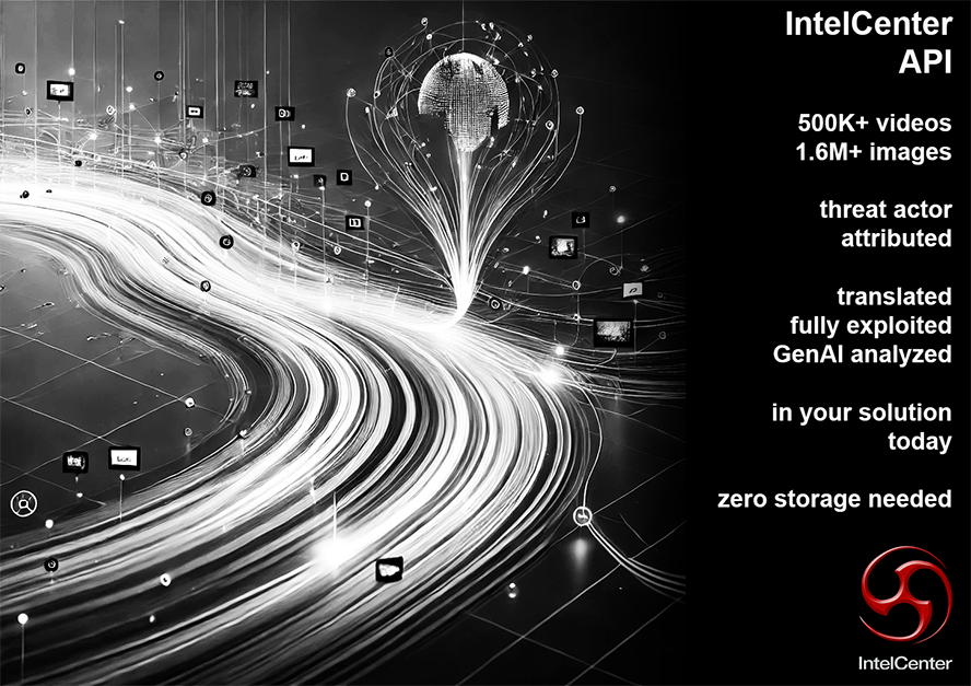IntelCenter1's tweet photo. The IntelCenter API is here!

You can now add access to IntelCenter's holdings of more than 500K videos and 1.6M images created by national security threat actors into your solution with zero collection, processing and storage costs.

IntelCenter collected, transcribed and translated, processed with an array of AIs and GenAIs, exploited, stored permanently, made searchable and loaded into a video player that can stream up to 8K in resolution with English subtitles.

All you have to do is integrate an API.

All your customers have to do is press play to enjoy unrivaled access to threat actor video and images.

Contact us to learn more: https://t.co/tcYYRd0uML

#IntelCenter #CAI #PAI #nationalsecurity #intelligenceanalysis #counterterrorism #OSINT #threatanalysis
