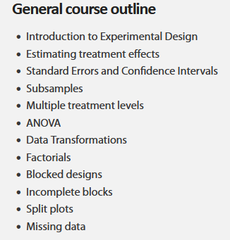 Guess what I found today. Online course contents for Experimental Design and Analysis with R at UC Davis (listed as Plant Sciences 205 at UC Davis). I took it back in 2017 when I was a PhD student, but now it is also online! I highly recommend.  

deruncie.github.io/PLS205_course/