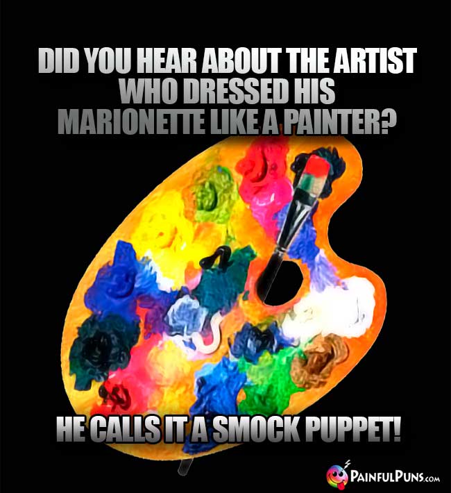 Q. Why was a museum curator considered brilliant at judging paintings &amp; sculptures?
A. He had art-official intelligence.

Q. Why did the blonde become an art collector?
A. She wanted more Monet.

Q. What did the guy call the drawing of a drink flask on his arm?
A. A Thermos-tat.
