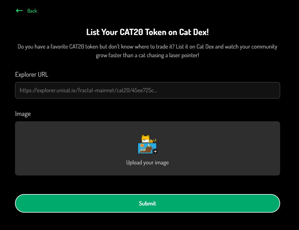 List any CAT20 token for trading on CAT DEX, permission-free 😼

CAT DEX is the only decentralized, permissionless exchange for CAT20 tokens, powered by smart contracts

Just paste the CAT20 token explorer URL, upload a picture &amp; it’s live!

Try it now: cat.fun ⚡️